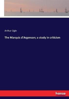 The Marquis d'Argenson; a study in criticism - Arthur Ogle - cover