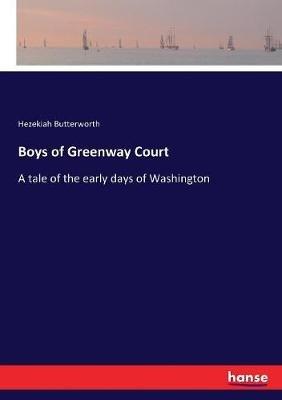 Boys of Greenway Court: A tale of the early days of Washington - Hezekiah Butterworth - cover