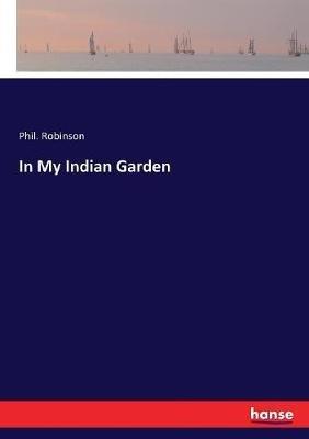In My Indian Garden - Phil Robinson - cover