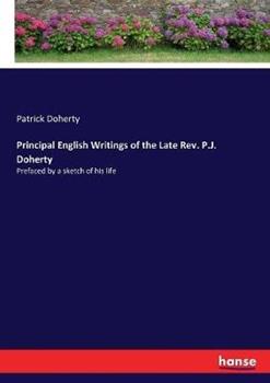 Libro in inglese Principal English Writings of the Late Rev. P.J. Doherty: Prefaced by a sketch of his life  - Patrick Doherty