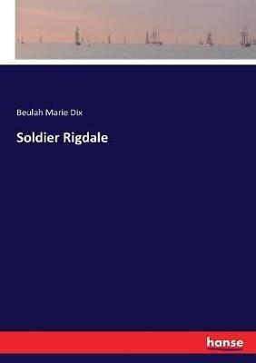 Soldier Rigdale - Beulah Marie Dix - cover