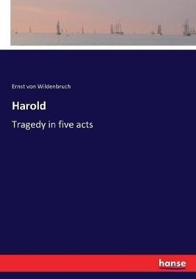 Harold: Tragedy in five acts - Ernst Von Wildenbruch - cover