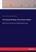 The Poetical Writings of Fitz-Greene Halleck: With extracts from those of Joseph Rodman Drake