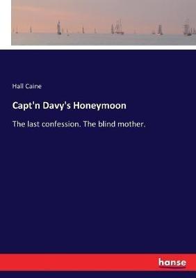 Capt'n Davy's Honeymoon: The last confession. The blind mother. - Hall Caine - cover