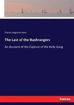 The Last of the Bushrangers: An Account of the Capture of the Kelly Gang