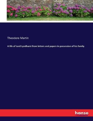 A life of Lord Lyndhurst from letters and papers in possession of his family - Theodore Martin - cover