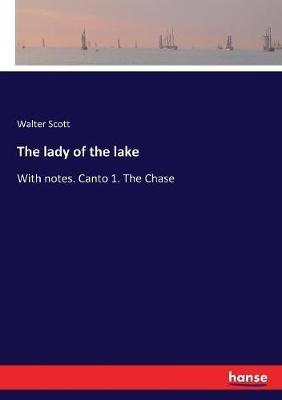 The lady of the lake: With notes. Canto 1. The Chase - Walter Scott - cover