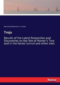 Libro inglese Troja: Results of the Latest Researches and Discoveries on the Site of Homer's Troy and in the heroic tumuli and other sites Heinrich Schliemann , A H Sayce