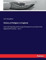 History of Religion in England: From the Opening of the Long Parliament to the End of the Eighteenth Century - Vol. 3