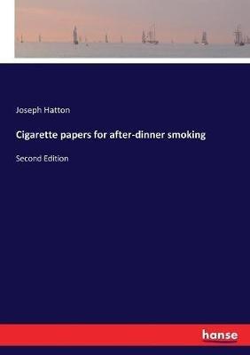 Cigarette papers for after-dinner smoking: Second Edition - Joseph Hatton - cover