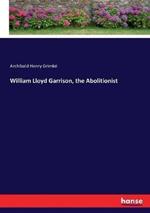 William Lloyd Garrison, the Abolitionist