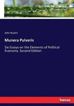 Munera Pulveris: Six Essays on the Elements of Political Economy. Second Edition