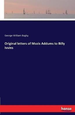 Original letters of Mozis Addums to Billy Ivvins - George William Bagby - cover
