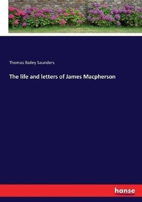 The life and letters of James Macpherson - Thomas Bailey Saunders - cover