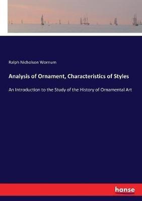 Analysis of Ornament, Characteristics of Styles: An Introduction to the Study of the History of Ornamental Art - Ralph Nicholson Wornum - cover