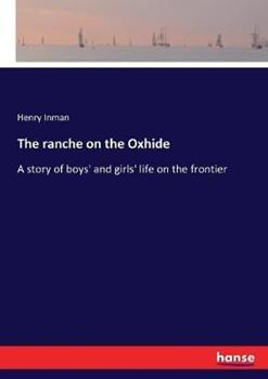 Libro in inglese The ranche on the Oxhide: A story of boys' and girls' life on the frontier  - Henry Inman