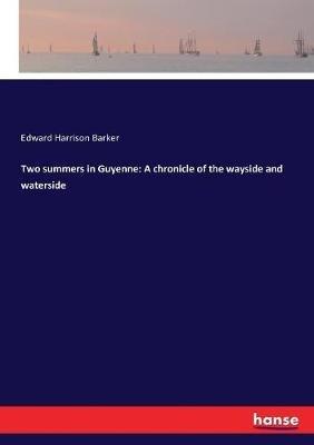 Two summers in Guyenne: A chronicle of the wayside and waterside - Edward Harrison Barker - cover