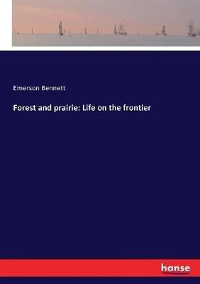Forest and prairie: Life on the frontier - Emerson Bennett - cover