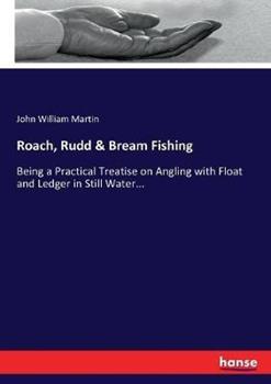 Libro in inglese Roach, Rudd & Bream Fishing: Being a Practical Treatise on Angling with Float and Ledger in Still Water...  - John William Martin