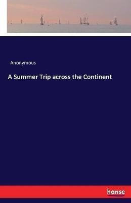 A Summer Trip across the Continent - Anonymous - cover