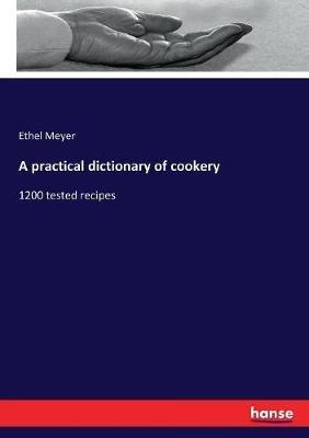 A practical dictionary of cookery: 1200 tested recipes - Ethel Meyer - cover