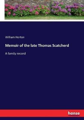 Memoir of the late Thomas Scatcherd: A family record - William Horton - cover