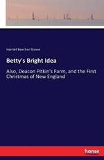 Betty's Bright Idea: Also, Deacon Pitkin's Farm, and the First Christmas of New England
