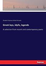 Greek lays, idylls, legends: A selection from recent and contemporary poets
