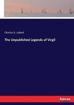 Libro in inglese The Unpublished Legends of Virgil  - Charles G Leland