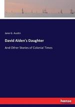 David Alden's Daughter: And Other Stories of Colonial Times