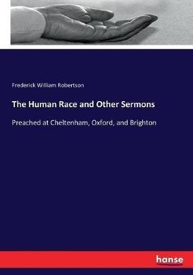 The Human Race and Other Sermons: Preached at Cheltenham, Oxford, and Brighton - Frederick William Robertson - cover