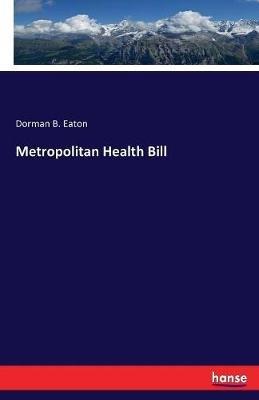 Metropolitan Health Bill - Dorman B Eaton - cover