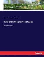 Rules for the Interpretation of Deeds: With a glossary