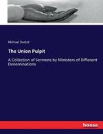 The Union Pulpit: A Collection of Sermons by Ministers of Different Denominations