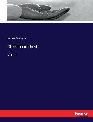Christ crucified: Vol. II - James Durham - cover