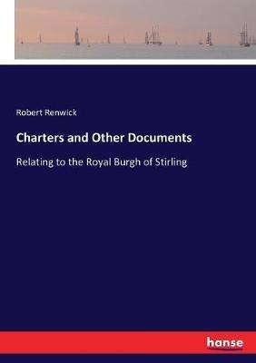 Charters and Other Documents: Relating to the Royal Burgh of Stirling - Robert Renwick - cover