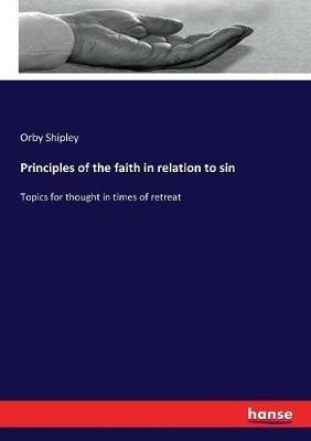 Principles of the faith in relation to sin: Topics for thought in times of retreat - Orby Shipley - cover