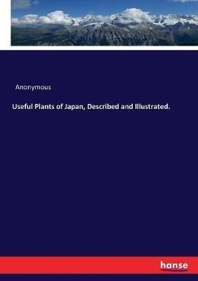 Useful Plants of Japan, Described and Illustrated. - Anonymous - cover
