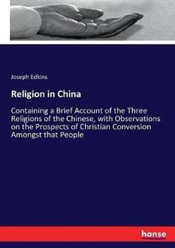 Libro in inglese Religion in China: Containing a Brief Account of the Three Religions of the Chinese, with Observations on the Prospects of Christian Conversion Amongst that People  - Joseph Edkins