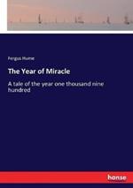 The Year of Miracle: A tale of the year one thousand nine hundred