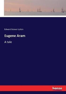 Eugene Aram: A tale - Edward Bulwer Lytton - cover