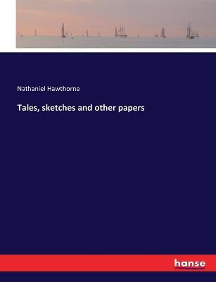 Tales, sketches and other papers - Nathaniel Hawthorne - cover