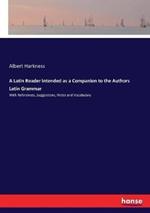 A Latin Reader intended as a Companion to the Authors Latin Grammar: With References, Suggestions, Notes and Vocabulary