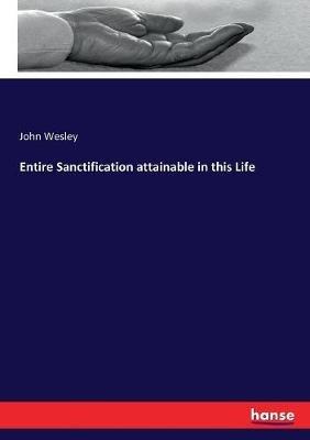 Entire Sanctification attainable in this Life - John Wesley - cover