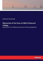 Memorials of the Class of 1833 of Harvard College: prepared for the Fiftieth Anniversary of their graduation