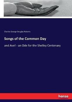 Libro in inglese Songs of the Common Day: and Ave! - an Ode for the Shelley Centenary  - Charles George Douglas Roberts