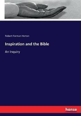 Inspiration and the Bible: An Inquiry - Robert Forman Horton - cover