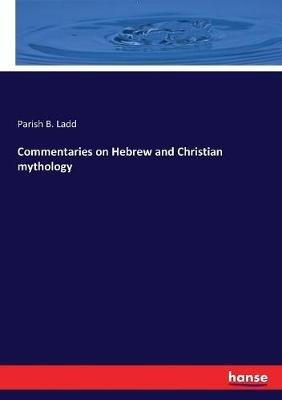 Commentaries on Hebrew and Christian mythology - Parish B Ladd - cover
