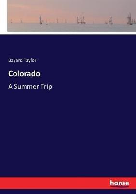 Colorado: A Summer Trip - Bayard Taylor - cover