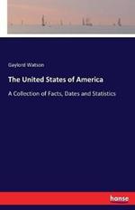 The United States of America: A Collection of Facts, Dates and Statistics